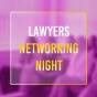 LAWYERS NETWORKING NIGHT 2018